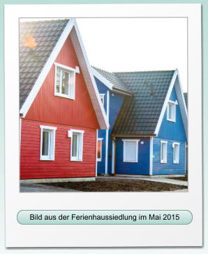 Bild aus der Ferienhaussiedlung im Mai 2015 Bild aus der Ferienhaussiedlung im Mai 2015